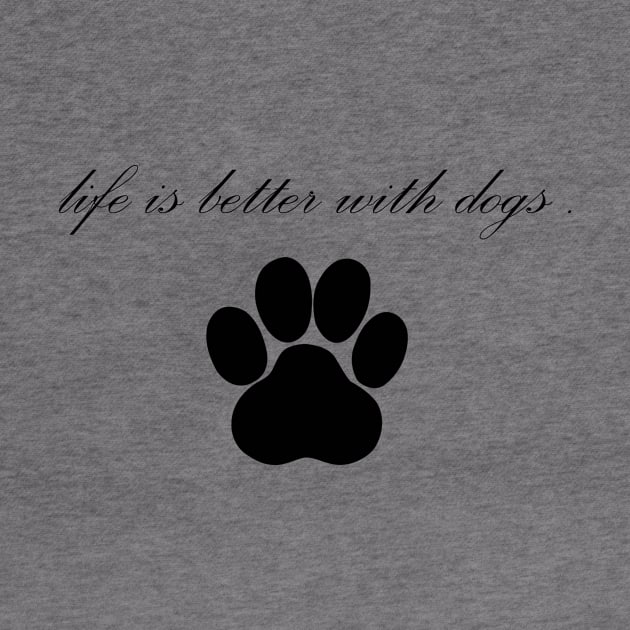 Life is Better with dogs by creativitythings 